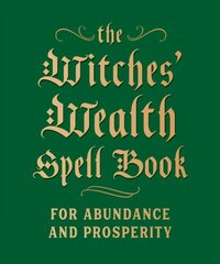 Witches' Wealth Spell Book: For Abundance and Prosperity цена и информация | Духовная литература | 220.lv