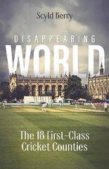 Disappearing World: Our 18 First Class Cricket Counties cena un informācija | Biogrāfijas, autobiogrāfijas, memuāri | 220.lv