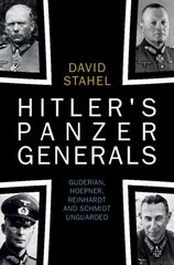 Hitler's Panzer Generals: Guderian, Hoepner, Reinhardt and Schmidt Unguarded цена и информация | Исторические книги | 220.lv