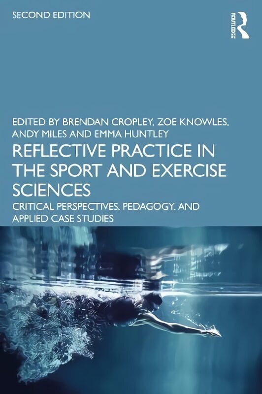 Reflective Practice in the Sport and Exercise Sciences: Critical Perspectives, Pedagogy, and Applied Case Studies 2nd edition cena un informācija | Grāmatas par veselīgu dzīvesveidu un uzturu | 220.lv