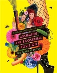 Assuming the Ecosexual Position: The Earth as Lover цена и информация | Книги по экономике | 220.lv