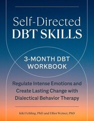 Self-Directed Dbt Skills: A 3-Month Dbt Workbook Regulate Intense Emotions and Create Lasting Change with Dialectical Behavior Therapy cena un informācija | Pašpalīdzības grāmatas | 220.lv