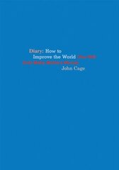 John Cage Diary: How to Improve the World (You Will Only Make Matters Worse) cena un informācija | Mākslas grāmatas | 220.lv