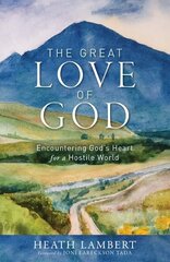 Great Love of God: Encountering God's Heart for a Hostile World цена и информация | Духовная литература | 220.lv