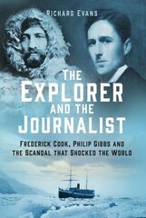 Explorer and the Journalist: Frederick Cook, Philip Gibbs and the Scandal that Shocked the World cena un informācija | Biogrāfijas, autobiogrāfijas, memuāri | 220.lv