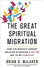 Great Spiritual Migration: How the World's Largest Religion is Seeking a Better Way to Be Christian cena un informācija | Garīgā literatūra | 220.lv