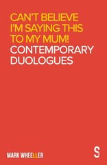 Can't Believe I'm Saying This to My Mum: Mark Wheeller Contemporary Duologues цена и информация | Рассказы, новеллы | 220.lv
