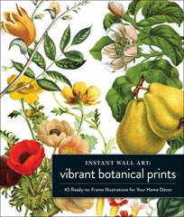 Instant Wall Art Vibrant Botanical Prints: 45 Ready-to-Frame Illustrations for Your Home Decor cena un informācija | Mākslas grāmatas | 220.lv