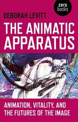 Animatic Apparatus, The: Animation, Vitality, and the Futures of the Image цена и информация | Книги об искусстве | 220.lv