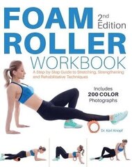 Foam Roller Workbook, 2nd Edition: A Step-by-Step Guide to Stretching, Strengthening and Rehabilitative Techniques 2nd Edition cena un informācija | Pašpalīdzības grāmatas | 220.lv