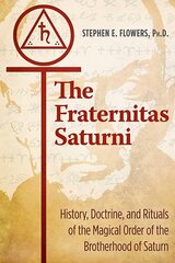 Fraternitas Saturni: History, Doctrine, and Rituals of the Magical Order of the Brotherhood of Saturn 5th Edition, Revised and Expanded cena un informācija | Garīgā literatūra | 220.lv