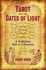 Tarot and the Gates of Light: A Kabbalistic Path to Liberation cena un informācija | Pašpalīdzības grāmatas | 220.lv