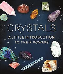Crystals: A Little Introduction to Their Powers cena un informācija | Pašpalīdzības grāmatas | 220.lv