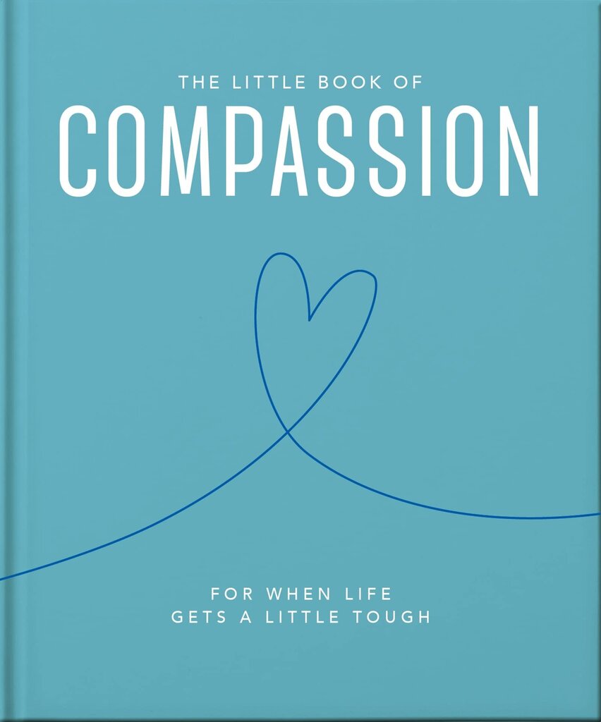 Little Book of Compassion: For when life gets a little tough Updated цена и информация | Pašpalīdzības grāmatas | 220.lv