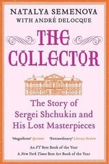 Collector: The Story of Sergei Shchukin and His Lost Masterpieces cena un informācija | Vēstures grāmatas | 220.lv