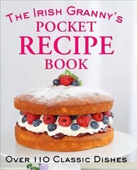 Irish Granny's Pocket Recipe Book: Over 110 Classic Dishes цена и информация | Книги рецептов | 220.lv