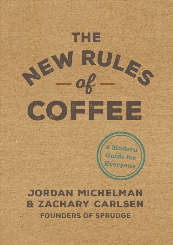 New Rules of Coffee: A Modern Guide for Everyone cena un informācija | Pavārgrāmatas | 220.lv