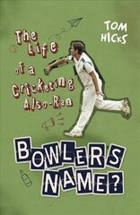 Bowler's Name?: The Life of a Cricketing Also-Ran цена и информация | Биографии, автобиогафии, мемуары | 220.lv