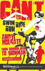 Can't Swim, Can't Ride, Can't Run: My Triathlon Journey from Common Man to Ironman cena un informācija | Biogrāfijas, autobiogrāfijas, memuāri | 220.lv