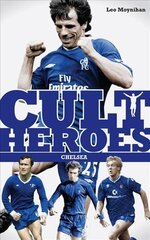 Chelsea Cult Heroes: Stamford Bridge's Greatest Icons 2nd edition цена и информация | Книги о питании и здоровом образе жизни | 220.lv