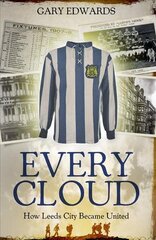 Every Cloud: The Story of How Leeds City Became Leeds United cena un informācija | Grāmatas par veselīgu dzīvesveidu un uzturu | 220.lv