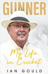 Gunner: My Life in Cricket цена и информация | Биографии, автобиогафии, мемуары | 220.lv