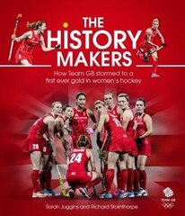 History Makers: How Team GB Stormed to a First Ever Gold in Women's Hockey cena un informācija | Grāmatas par veselīgu dzīvesveidu un uzturu | 220.lv