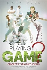 Playing the Game?: Cricket's Tarnished Ideals from Bodyline to the Present None ed. цена и информация | Книги о питании и здоровом образе жизни | 220.lv