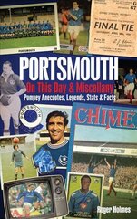 Portsmouth FC on This Day & Miscellany: Pompey Anecdotes, Legends, Stats & Facts cena un informācija | Grāmatas par veselīgu dzīvesveidu un uzturu | 220.lv