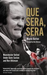 Que Sera, Sera: Manchester United Under Dave Sexton and Big Ron cena un informācija | Grāmatas par veselīgu dzīvesveidu un uzturu | 220.lv