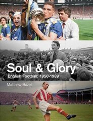 Soul and Glory: English Football, 1950-1989 цена и информация | Книги о питании и здоровом образе жизни | 220.lv