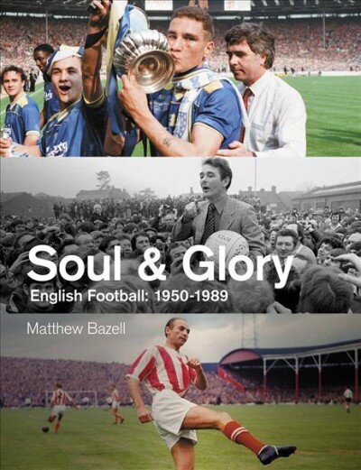 Soul and Glory: English Football, 1950-1989 cena un informācija | Grāmatas par veselīgu dzīvesveidu un uzturu | 220.lv
