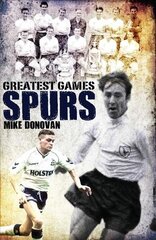 Spurs Greatest Games: Tottenham Hotspur's Fifty Finest Matches cena un informācija | Grāmatas par veselīgu dzīvesveidu un uzturu | 220.lv