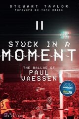 Stuck in a Moment: The Ballad of Paul Vaessen цена и информация | Биографии, автобиогафии, мемуары | 220.lv