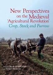 New Perspectives on the Medieval 'Agricultural Revolution': Crop, Stock and Furrow цена и информация | Исторические книги | 220.lv