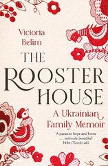 Rooster House: A Ukrainian Family Memoir cena un informācija | Biogrāfijas, autobiogrāfijas, memuāri | 220.lv