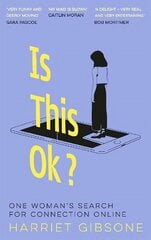 Is This OK?: One Woman's Search For Connection Online cena un informācija | Biogrāfijas, autobiogrāfijas, memuāri | 220.lv