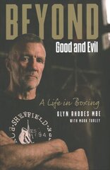 Beyond Good and Evil: Glyn Rhodes MBE, a Life in Boxing cena un informācija | Biogrāfijas, autobiogrāfijas, memuāri | 220.lv