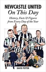 Newcastle United On This Day: History, Facts & Figures from Every Day of the Year cena un informācija | Grāmatas par veselīgu dzīvesveidu un uzturu | 220.lv