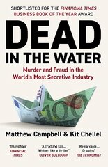 Dead in the Water: Murder and Fraud in the World's Most Secretive Industry Main цена и информация | Биографии, автобиогафии, мемуары | 220.lv