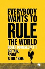 Everybody Wants to Rule the World: Britain, Sport and the 1980s cena un informācija | Biogrāfijas, autobiogrāfijas, memuāri | 220.lv