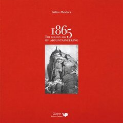 1865: the Golden Age of Mountaineering: An illustrated history of Alpine climbing's greatest era cena un informācija | Grāmatas par veselīgu dzīvesveidu un uzturu | 220.lv