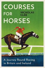 Courses for Horses: A Journey Round the Racecourses of Great Britain and Ireland cena un informācija | Grāmatas par veselīgu dzīvesveidu un uzturu | 220.lv