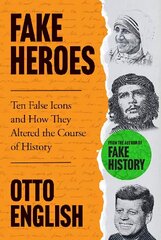 Fake Heroes: Ten False Icons and How they Altered the Course of History цена и информация | Исторические книги | 220.lv