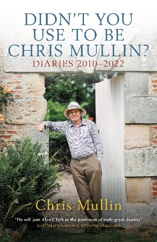 Didn't You Use to Be Chris Mullin?: Diaries 2010-2022 цена и информация | Biogrāfijas, autobiogrāfijas, memuāri | 220.lv