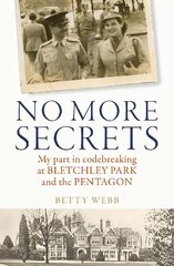 No More Secrets: My part in codebreaking at Bletchley Park and the Pentagon цена и информация | Исторические книги | 220.lv