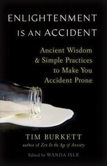 Enlightenment Is an Accident: Ancient Wisdom and Simple Practices to Make You Accident Prone цена и информация | Духовная литература | 220.lv