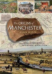 Origins of Manchester: from Roman conquest to industrial revolution cena un informācija | Vēstures grāmatas | 220.lv