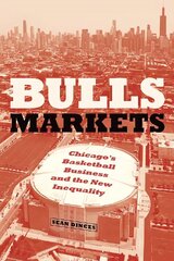 Bulls Markets: Chicago's Basketball Business and the New Inequality cena un informācija | Vēstures grāmatas | 220.lv