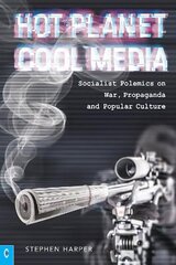 Hot Planet, Cool Media: Socialist Polemics on War, Propaganda and Popular Culture cena un informācija | Vēstures grāmatas | 220.lv